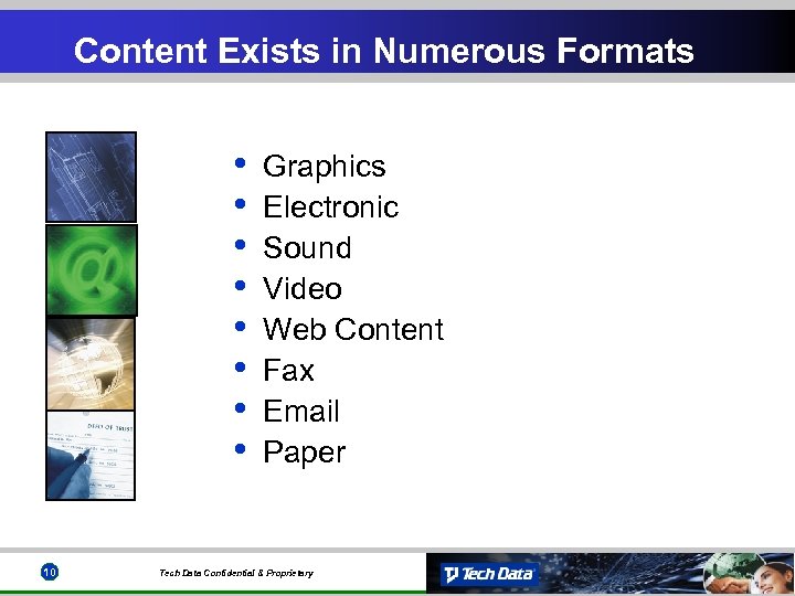 Content Exists in Numerous Formats • • 10 Graphics Electronic Sound Video Web Content