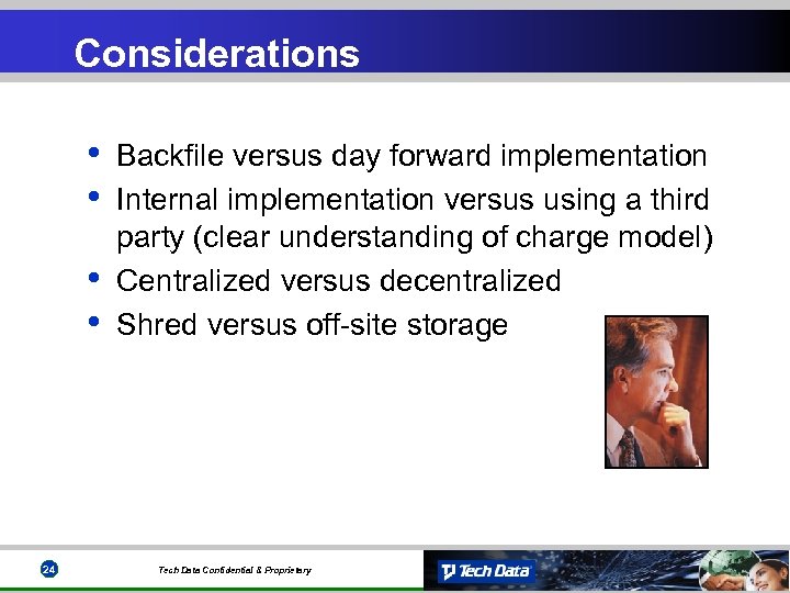 Considerations • • 24 Backfile versus day forward implementation Internal implementation versus using a