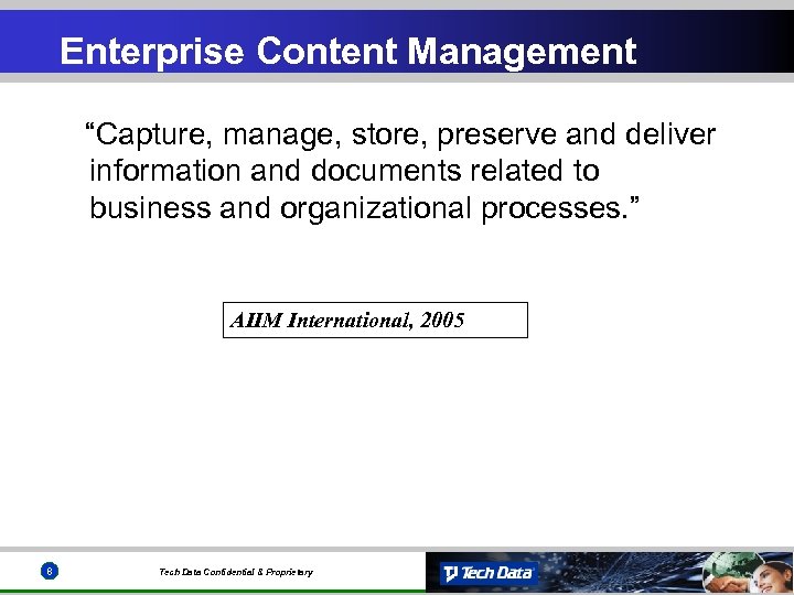 Enterprise Content Management “Capture, manage, store, preserve and deliver information and documents related to