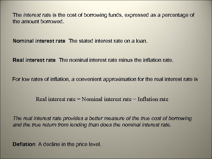 The interest rate is the cost of borrowing funds, expressed as a percentage of