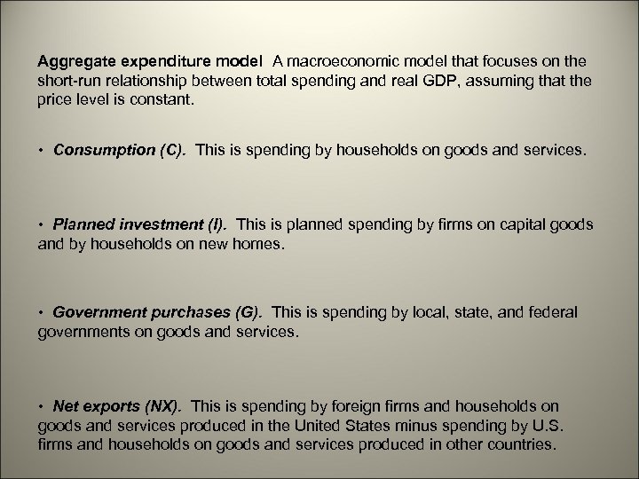 Aggregate expenditure model A macroeconomic model that focuses on the short-run relationship between total