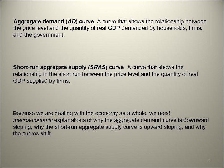 Aggregate demand (AD) curve A curve that shows the relationship between the price level