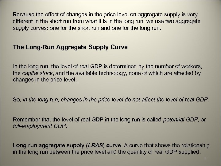 Because the effect of changes in the price level on aggregate supply is very