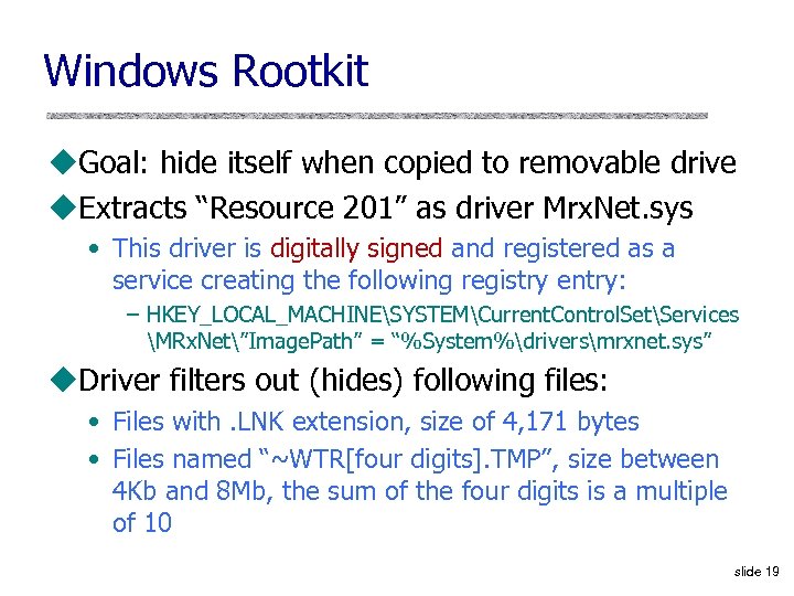 Windows Rootkit u. Goal: hide itself when copied to removable drive u. Extracts “Resource