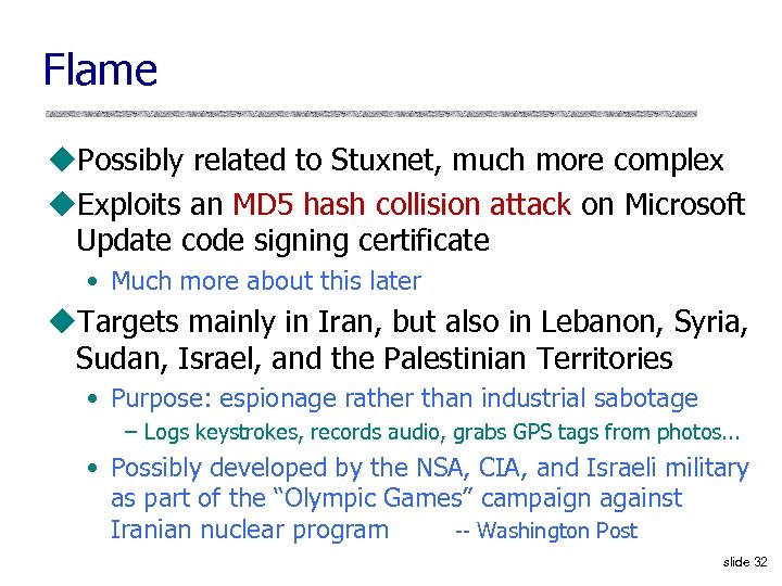 Flame u. Possibly related to Stuxnet, much more complex u. Exploits an MD 5