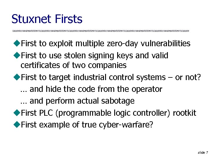 Stuxnet Firsts u. First to exploit multiple zero-day vulnerabilities u. First to use stolen