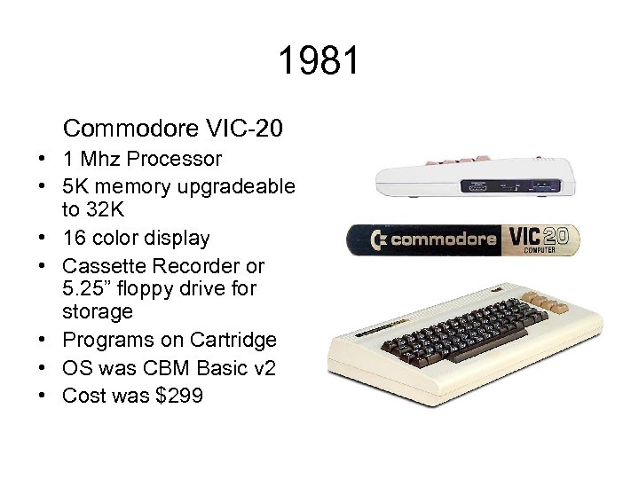 1981 Commodore VIC-20 • 1 Mhz Processor • 5 K memory upgradeable to 32