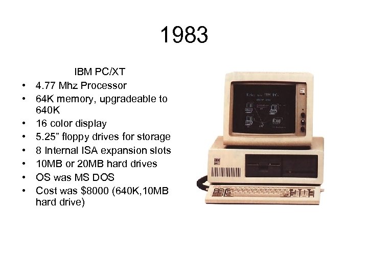 1983 • • IBM PC/XT 4. 77 Mhz Processor 64 K memory, upgradeable to