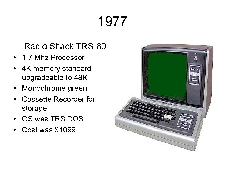 1977 Radio Shack TRS-80 • 1. 7 Mhz Processor • 4 K memory standard