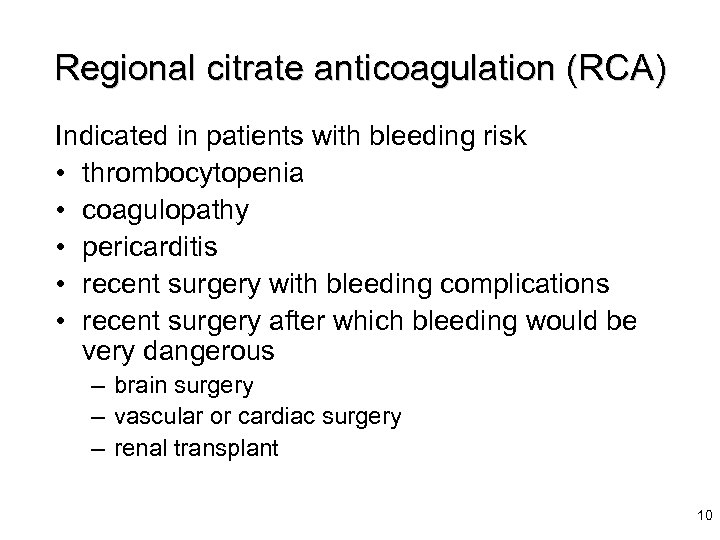 Regional citrate anticoagulation (RCA) Indicated in patients with bleeding risk • thrombocytopenia • coagulopathy