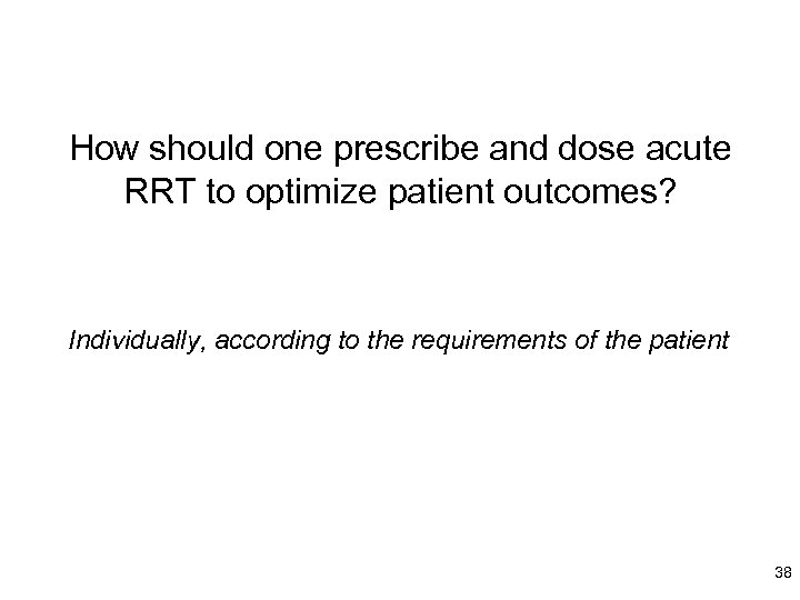 How should one prescribe and dose acute RRT to optimize patient outcomes? Individually, according