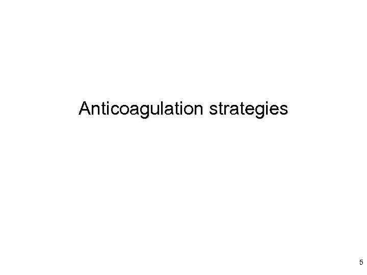 Anticoagulation strategies 5 