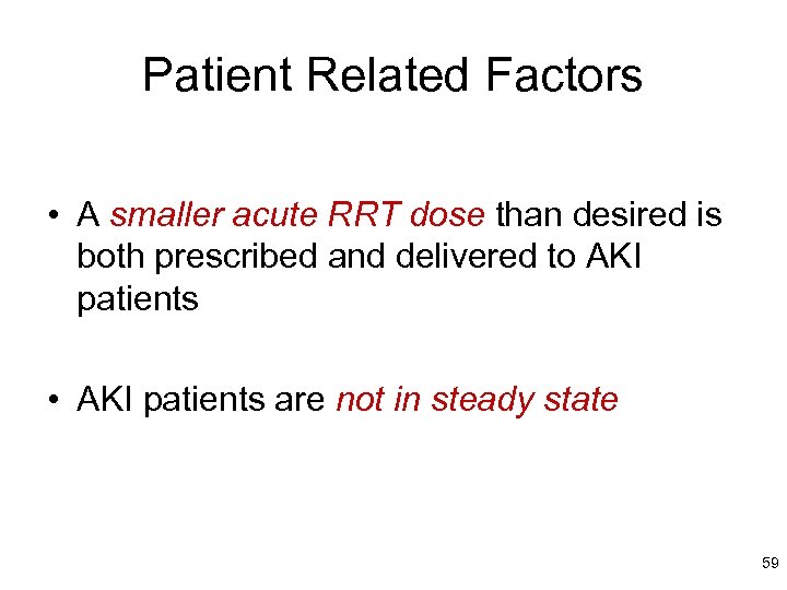 Patient Related Factors • A smaller acute RRT dose than desired is both prescribed