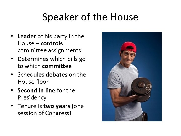 Speaker of the House • Leader of his party in the House – controls