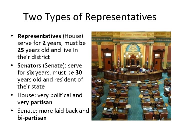 Two Types of Representatives • Representatives (House) serve for 2 years, must be 25