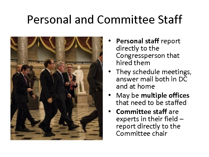 Personal and Committee Staff • Personal staff report directly to the Congressperson that hired