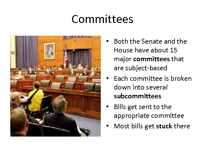 Committees • Both the Senate and the House have about 15 major committees that