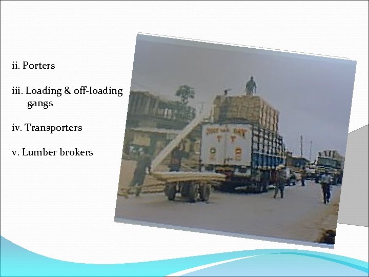 ii. Porters iii. Loading & off-loading gangs iv. Transporters v. Lumber brokers 