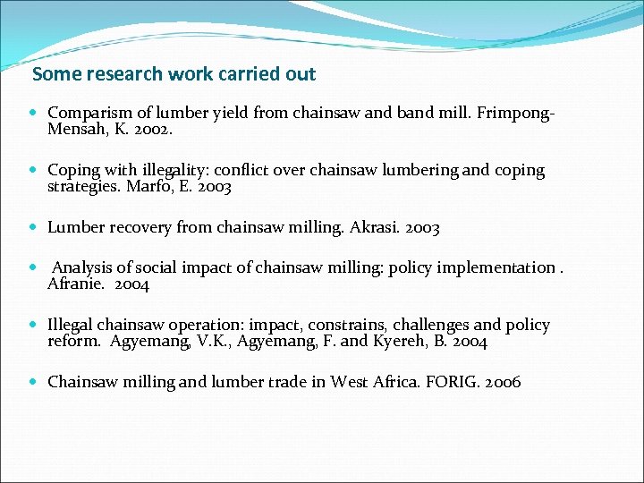 Some research work carried out Comparism of lumber yield from chainsaw and band mill.