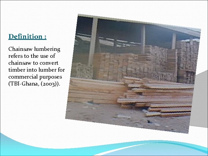 Definition : Chainsaw lumbering refers to the use of chainsaw to convert timber into