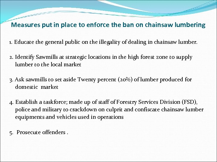 Measures put in place to enforce the ban on chainsaw lumbering 1. Educate the