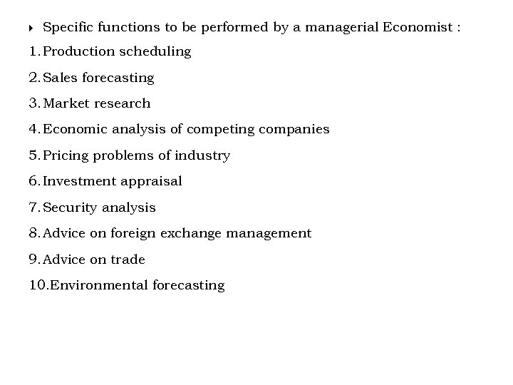  Specific functions to be performed by a managerial Economist : 1. Production scheduling