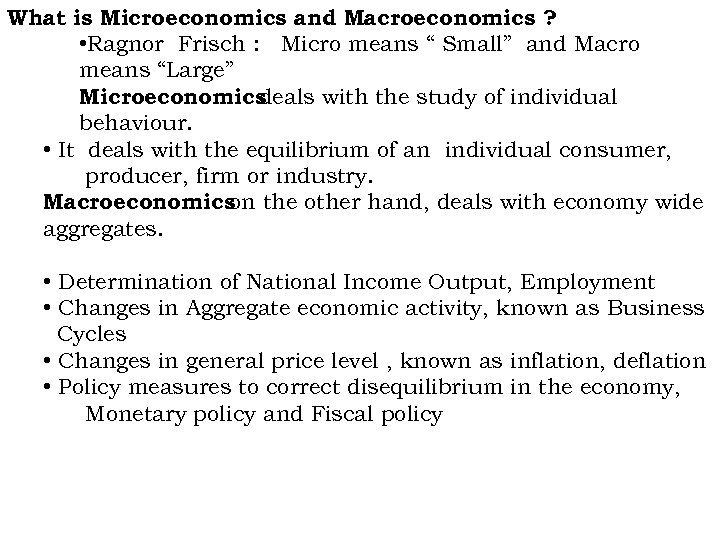 What is Microeconomics and Macroeconomics ? • Ragnor Frisch : Micro means “ Small”