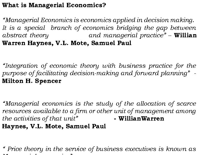 What is Managerial Economics? “Managerial Economics is economics applied in decision making. It is