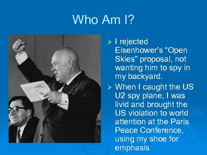 Who Am I? I rejected Eisenhower’s “Open Skies” proposal, not wanting him to spy