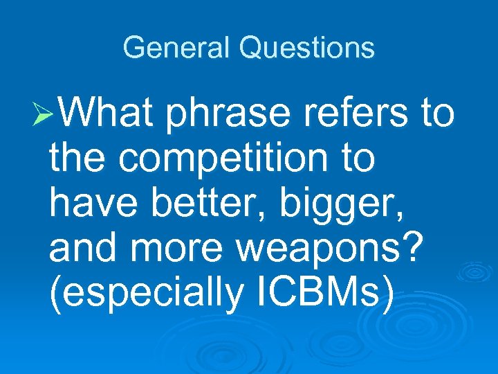 General Questions ØWhat phrase refers to the competition to have better, bigger, and more
