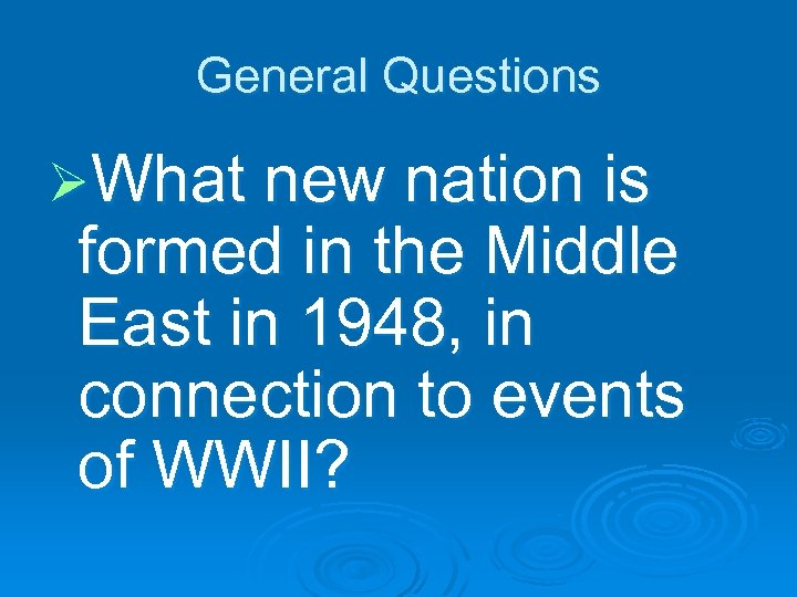 General Questions ØWhat new nation is formed in the Middle East in 1948, in