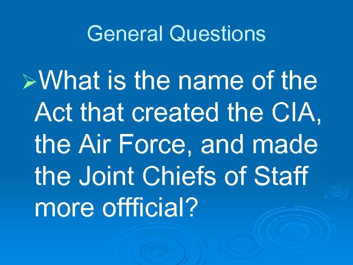 General Questions ØWhat is the name of the Act that created the CIA, the