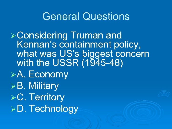 General Questions Ø Considering Truman and Kennan’s containment policy, what was US’s biggest concern