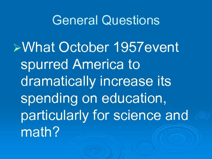 General Questions ØWhat October 1957 event spurred America to dramatically increase its spending on