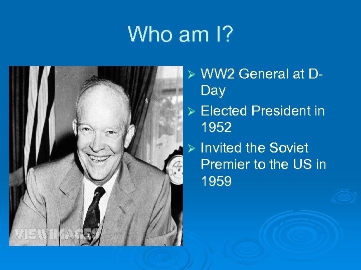 Who am I? WW 2 General at DDay Ø Elected President in 1952 Ø