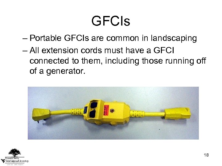 GFCIs – Portable GFCIs are common in landscaping – All extension cords must have