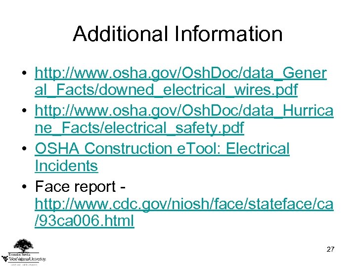 Additional Information • http: //www. osha. gov/Osh. Doc/data_Gener al_Facts/downed_electrical_wires. pdf • http: //www. osha.