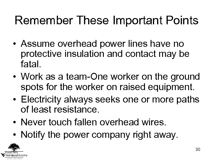 Remember These Important Points • Assume overhead power lines have no protective insulation and