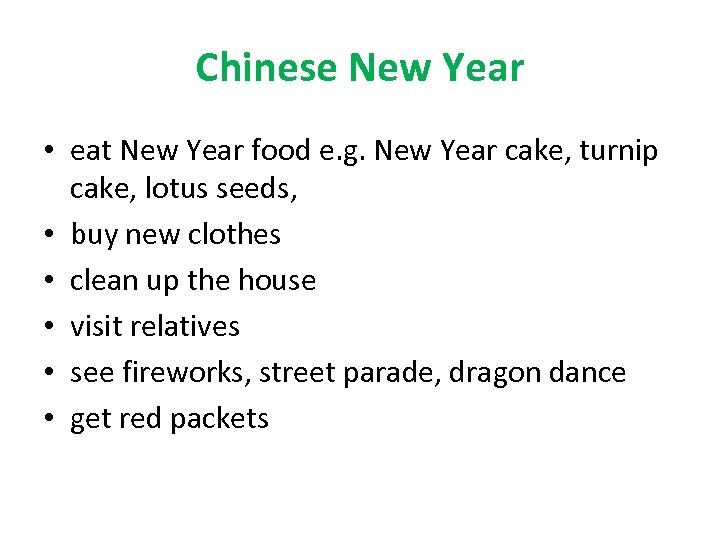 Chinese New Year • eat New Year food e. g. New Year cake, turnip