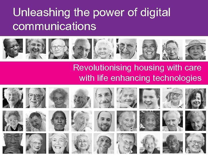 Unleashing the power of digital communications Revolutionising housing with care with life enhancing technologies