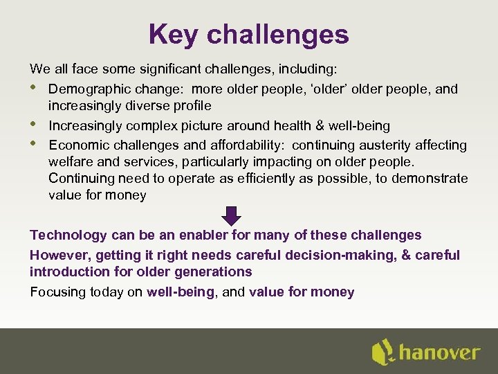 Key challenges We all face some significant challenges, including: • Demographic change: more older