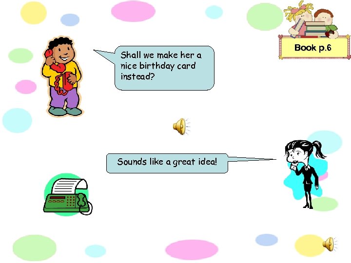 Shall we make her a nice birthday card instead? Sounds like a great idea!