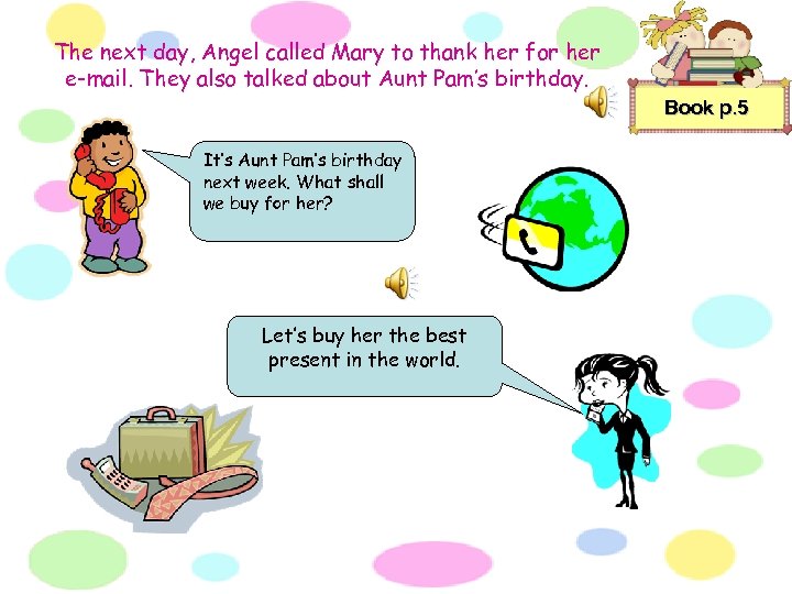 The next day, Angel called Mary to thank her for her e-mail. They also