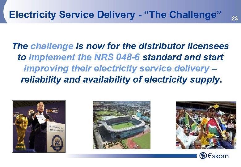 Electricity Service Delivery - “The Challenge” The challenge is now for the distributor licensees