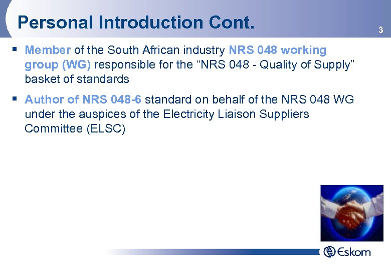 Personal Introduction Cont. § Member of the South African industry NRS 048 working group