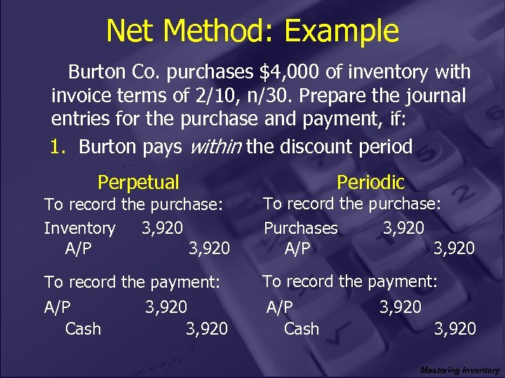 Net Method: Example Burton Co. purchases $4, 000 of inventory with invoice terms of