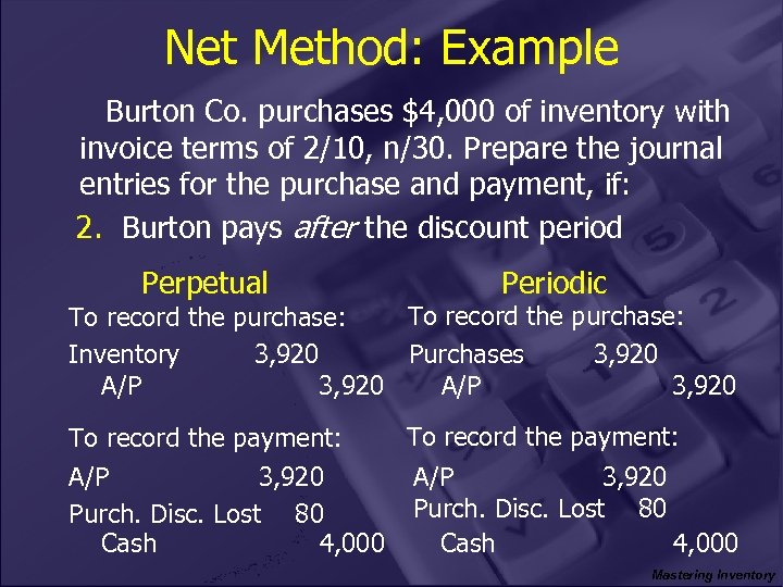 Net Method: Example Burton Co. purchases $4, 000 of inventory with invoice terms of