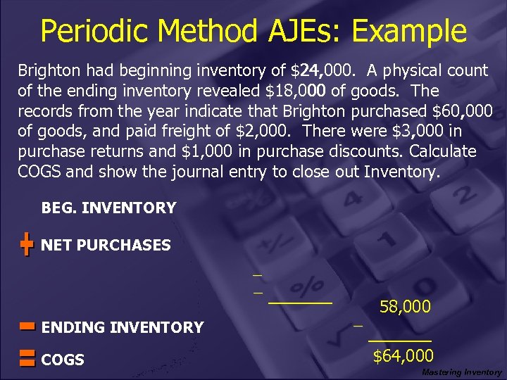Periodic Method AJEs: Example Brighton had beginning inventory of $24, 000 A physical count