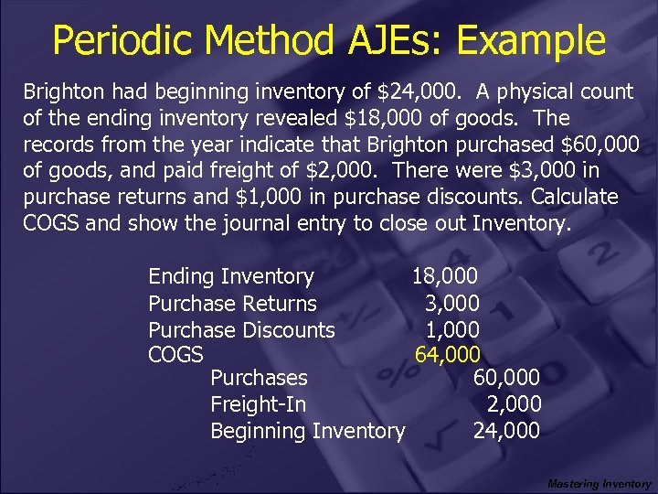 Periodic Method AJEs: Example Brighton had beginning inventory of $24, 000. A physical count