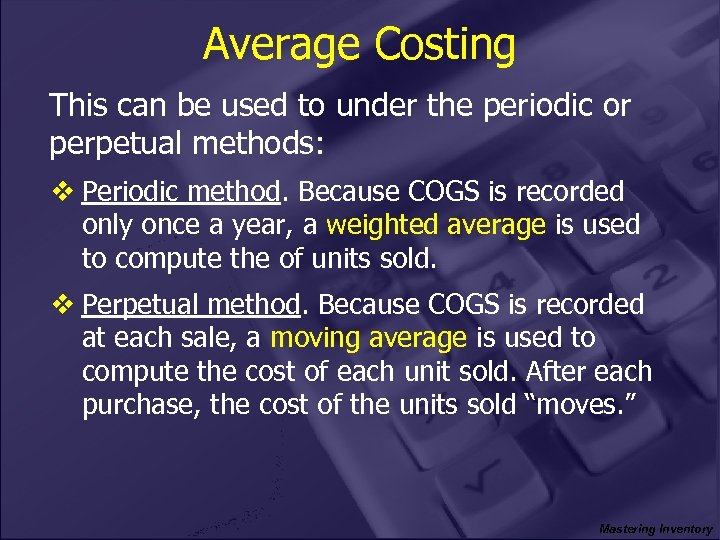 Average Costing This can be used to under the periodic or perpetual methods: v